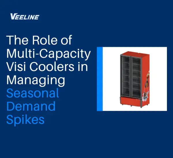 Multi-Capacity Visi Coolers for Managing Seasonal Demand Spikes