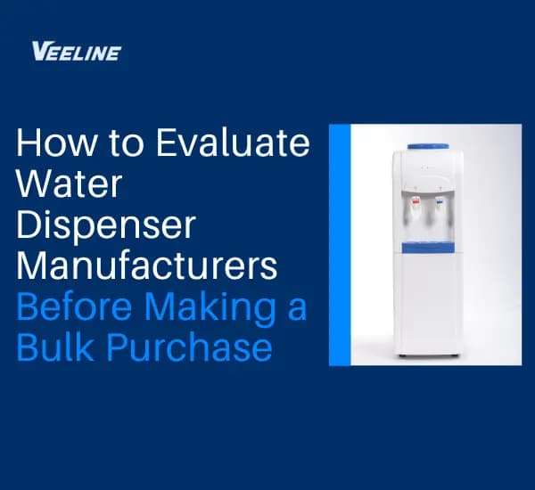How to Evaluate Water Dispenser Manufacturers Before Making a Bulk Purchase