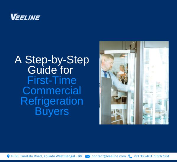 A Step-by-Step Guide for First-Time Commercial Refrigeration Buyers